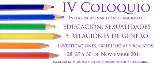 IV Coloquio Internacional Interdisciplinario: Educaci&oacute;n, Sexualidades y Relaciones de G&eacute;nero. Investigaciones, experiencias y relatos. 
